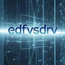 Edfvsdrv: Understanding the Meaning, Purpose, and Digital Significance of Edfvsdrv