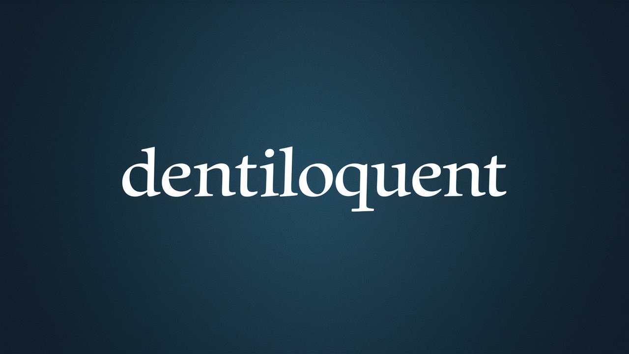Dentiloquent Meaning: Definition, Origin, and Examples Explained